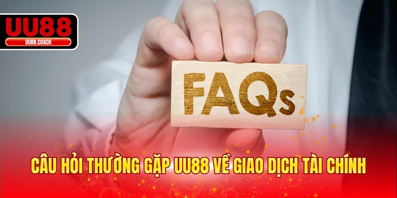 Câu hỏi thường gặp UU88 về giao dịch tài chính từ người mới