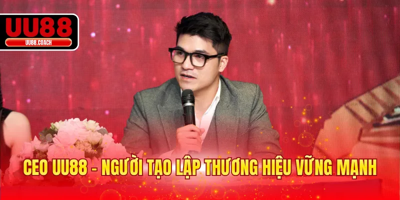 CEO UU88 - người tạo lập thương hiệu vững mạnh