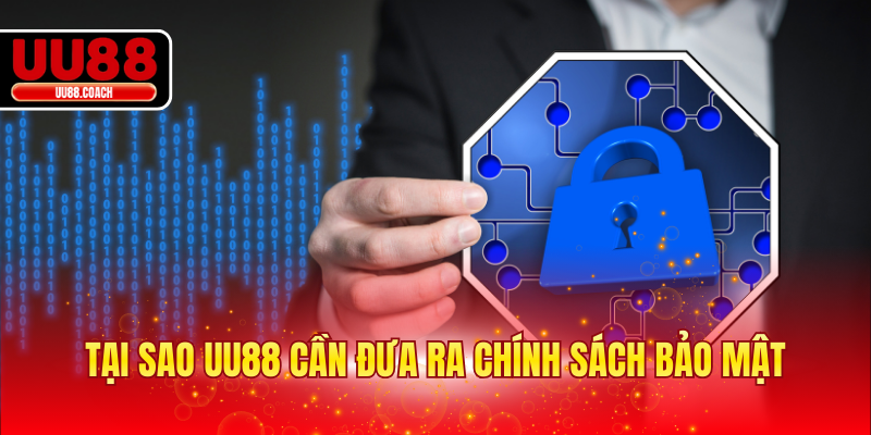 Tại sao UU88 cần đưa ra chính sách bảo mật