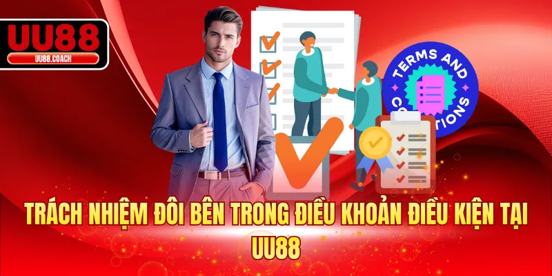 Trách nhiệm đôi bên trong điều khoản điều kiện tại UU88